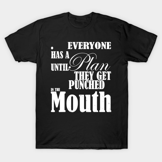 Everyone Has A Plan Until They Get Punched In The Mouth T-Shirt by Eyecrawl ★★★★★